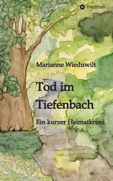Tod im Tiefenbach : Ein kurzer Heimatkrimi