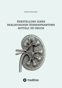 Herstellung eines realistischen Nierenphantoms mittels 3D-Druck