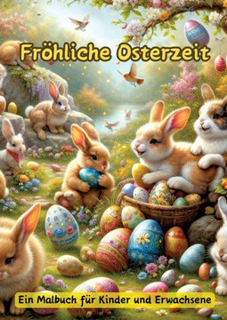 Fröhliche Osterzeit : Ein Malbuch für Kinder und Erwachsene Fröhliche Osterzeit : Ein Malbuch für Kinder und Erwachsene