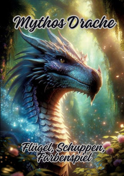 Mythos Drache : Flügel, Schuppen, Farbenspiel