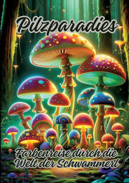 Pilzparadies : Farbenreise durch die Welt der Schwammerl