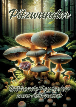 Pilzwunder : Blühende Fantasien zum Ausmalen