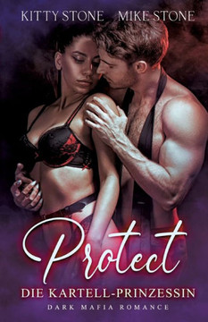 Protect - Die Kartell-Prinzessin : Dark Mafia Romance Protect - Die Kartell-Prinzessin : Dark Mafia Romance