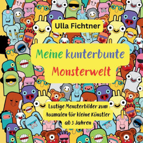 Meine kunterbunte Monsterwelt : Lustige Monsterbilder zum Ausmalen für kleine Künstler ab 3 Jahren Meine kunterbunte Monsterwelt : Lustige Monsterbilder zum Ausmalen für kleine Künstler ab 3 Jahren