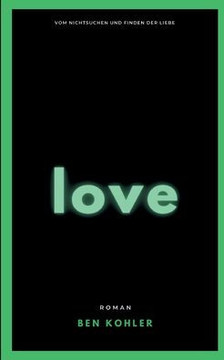 love : Vom Nichtsuchen und Finden der Liebe