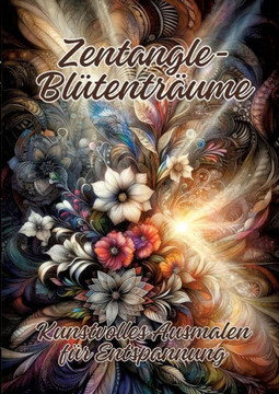 Zentangle-Blütenträume : Kunstvolles Ausmalen für Entspannung