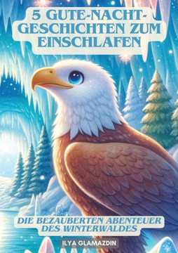 5 Gute-Nacht-Geschichten zum Einschlafen : Die bezauberten Abenteuer des Winterwaldes 5 Gute-Nacht-Geschichten zum Einschlafen : Die bezauberten Abenteuer des Winterwaldes