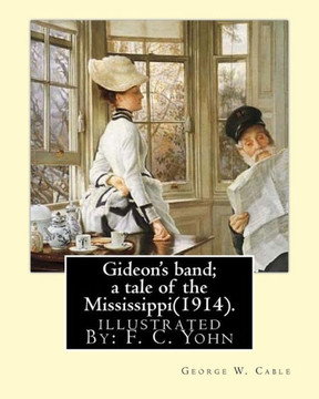Gideon's band; a tale of the Mississippi(1914). By: George W. Cable, illustrated By: F. C. Yohn: Frederick Coffay Yohn (February 8, 1875  June 6, ... Yohn, was an artist and magazine illustrator.