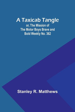 A Taxicab Tangle; Or, The Mission of the Motor Boys Brave and Bold Weekly No. 362