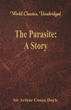The Parasite : A Story (World Classics, Unabridged)