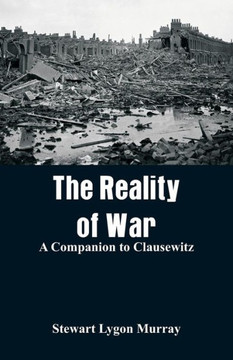 The Reality of War : A Companion to Clausewitz