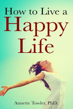 How to Live a Happy Life How to Live a Happy Life