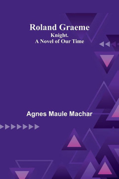 Roland Graeme : Knight. A Novel of Our Time