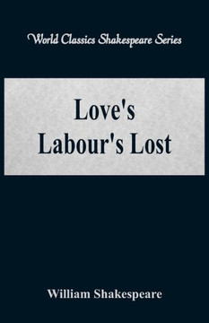 Love's Labour's Lost (World Classics Shakespeare Series)