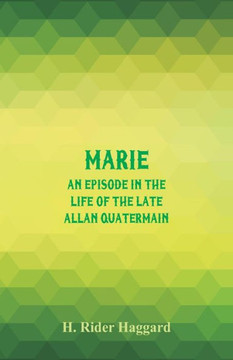 Marie : An Episode in the Life of the Late Allan Quatermain