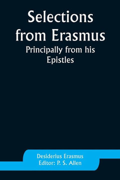 Selections from Erasmus : Principally from His Epistles