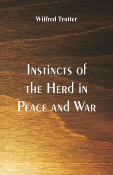 Instincts of the Herd in Peace and War Instincts of the Herd in Peace and War