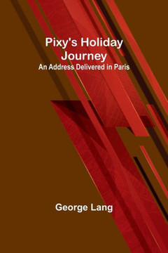 Pixy's Holiday Journey; An Address Delivered in Paris
