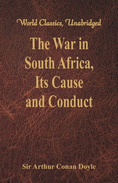 The War in South Africa, Its Cause and Conduct : (World Classics, Unabridged)