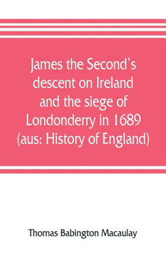 James the Second's Descent on Ireland and the Siege of Londonderry in 1689 (aus : History of England)