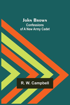 John Brown : Confessions of a New Army Cadet
