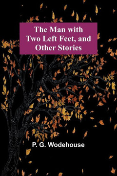 The Man with Two Left Feet, and Other Stories The Man with Two Left Feet, and Other Stories