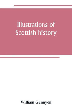 Illustrations of Scottish History : Life and Superstition from Song and Ballad