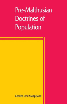 Pre-Malthusian Doctrines of Population : A Study in the History of Economic Theory