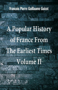 A Popular History of France from the Earliest Times : Volume II