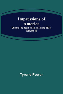 Impressions of America; During the Years 1833, 1834 and 1835. (Volume II)