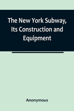 The New York Subway, Its Construction and Equipment