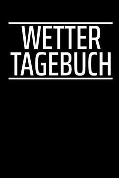 Wetter Tagebuch: A5 Wettertagebuch Mit Icons & Platz F?r Besondere Ereignisse | 52 Wochen Û 365 Tage | Softcover (German Edition)