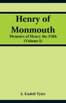 Henry of Monmouth : Memoirs of Henry the Fifth