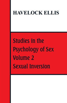 Studies in the Psychology of Sex : Volume 2 Sexual Inversion Studies in the Psychology of Sex : Volume 2 Sexual Inversion