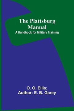 The Plattsburg Manual : A Handbook for Military Training