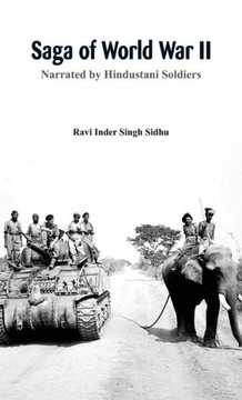 Saga of World War II : Narrated by Hindustani Soldiers Saga of World War II : Narrated by Hindustani Soldiers