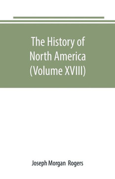 The History of North America (Volume XVIII) : The Development of the North Since the Civil War