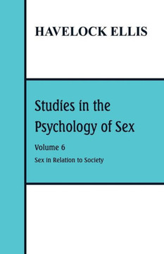 Studies in the Psychology of Sex : Volume 6: Sex in Relation to Society