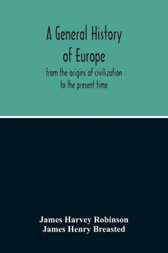 A General History Of Europe : From The Origins Of Civilization To The Present Time