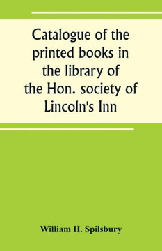 Catalogue of the Printed Books in the Library of the Hon. Society of Lincoln's Inn