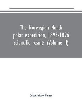 The Norwegian North Polar Expedition, 1893-1896 : Scientific Results