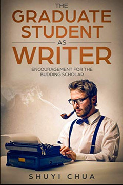 The Graduate Student As Writer: Encouragement For The Budding Scholar