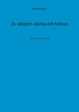 Jo aikojen alussa oli totuus : Kertomuksia ja runoja