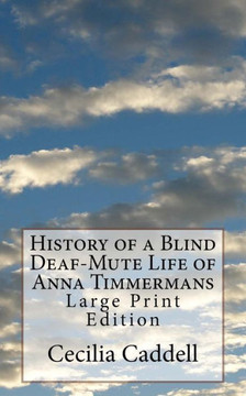 History of a Blind Deaf-Mute Life of Anna Timmermans: Large Print Edition