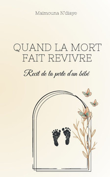 Quand la mort fait revivre : Recit de la perte d'un bébé