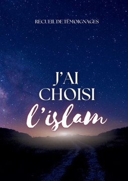 J'ai choisi l'islam : recueil de témoignages