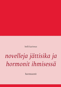 Novelleja jättisika ja hormonit ihmisessä : Hormoonit Novelleja jättisika ja hormonit ihmisessä : Hormoonit