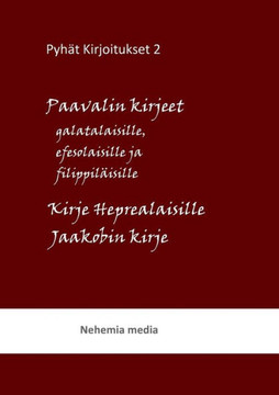 Pyhät kirjoitukset : Paavalin kirjeet galatalaisille, efesolaisille ja filippiläisille. Kirje heprelaisille, Jaakobin kirje