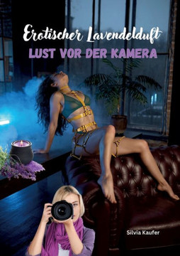 Erotischer Lavendelduft : Heiße Posen vor der Kamera