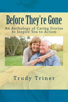 Before They're Gone: An Anthology of Caring Stories to Inspire You to Action